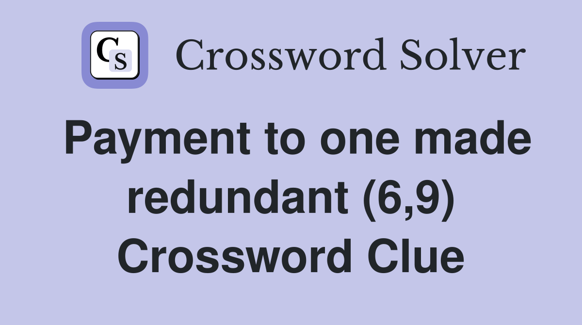 Payment to one made redundant (6,9) Crossword Clue