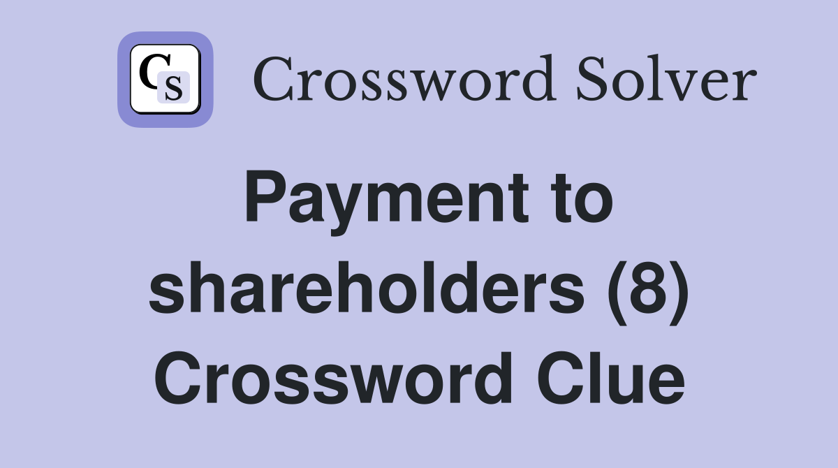 Payment to shareholders (8) Crossword Clue