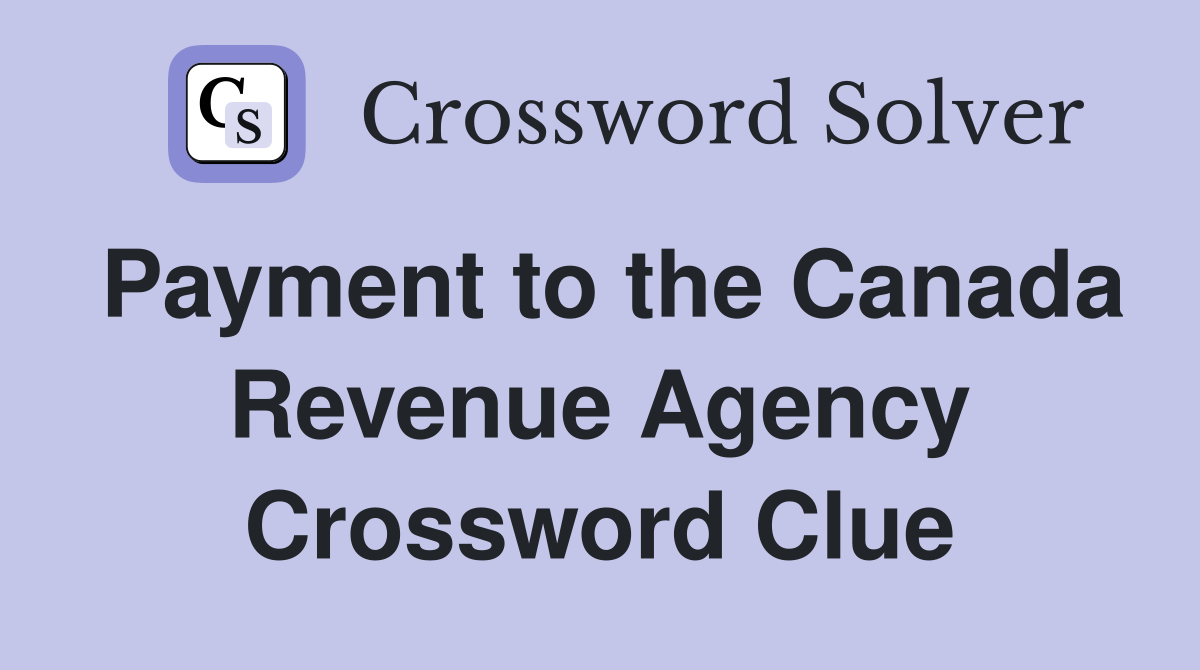 Payment to the Canada Revenue Agency Crossword Clue