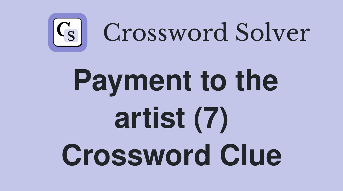 Payment to the artist (7) Crossword Clue