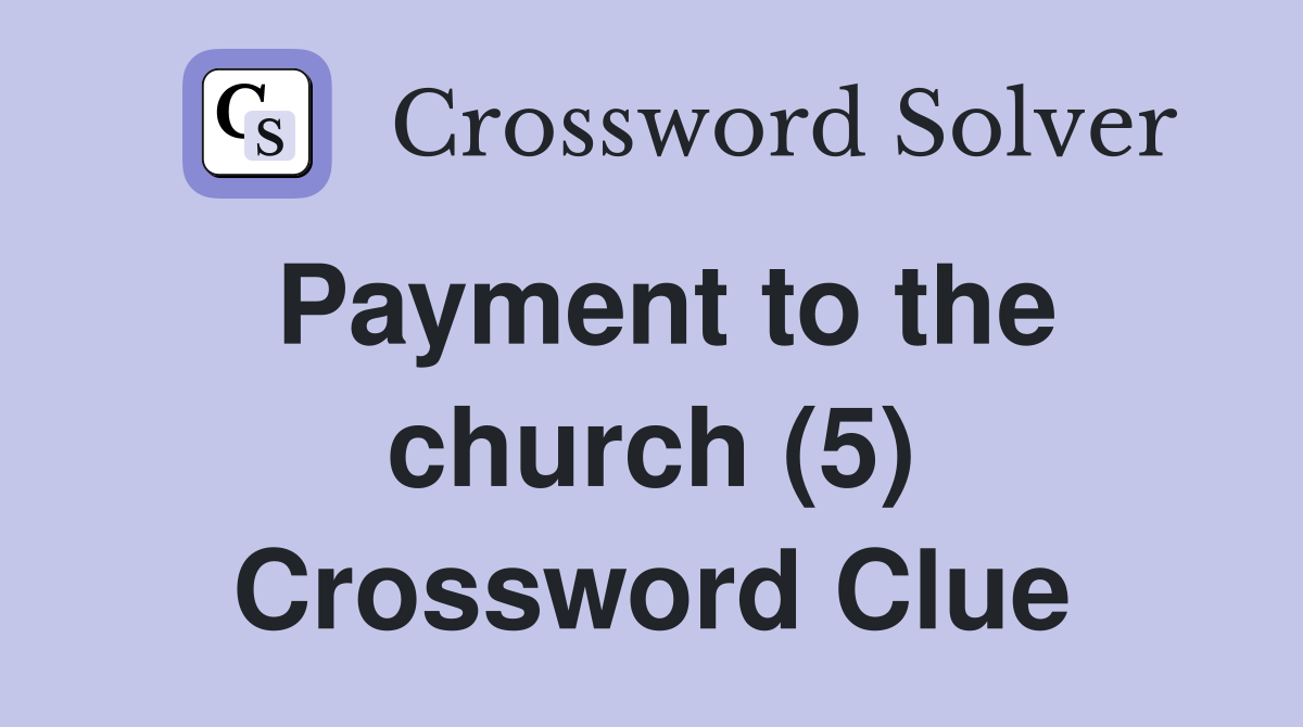 Payment to the church (5) Crossword Clue