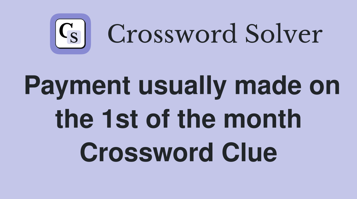 Payment usually made on the 1st of the month Crossword Clue