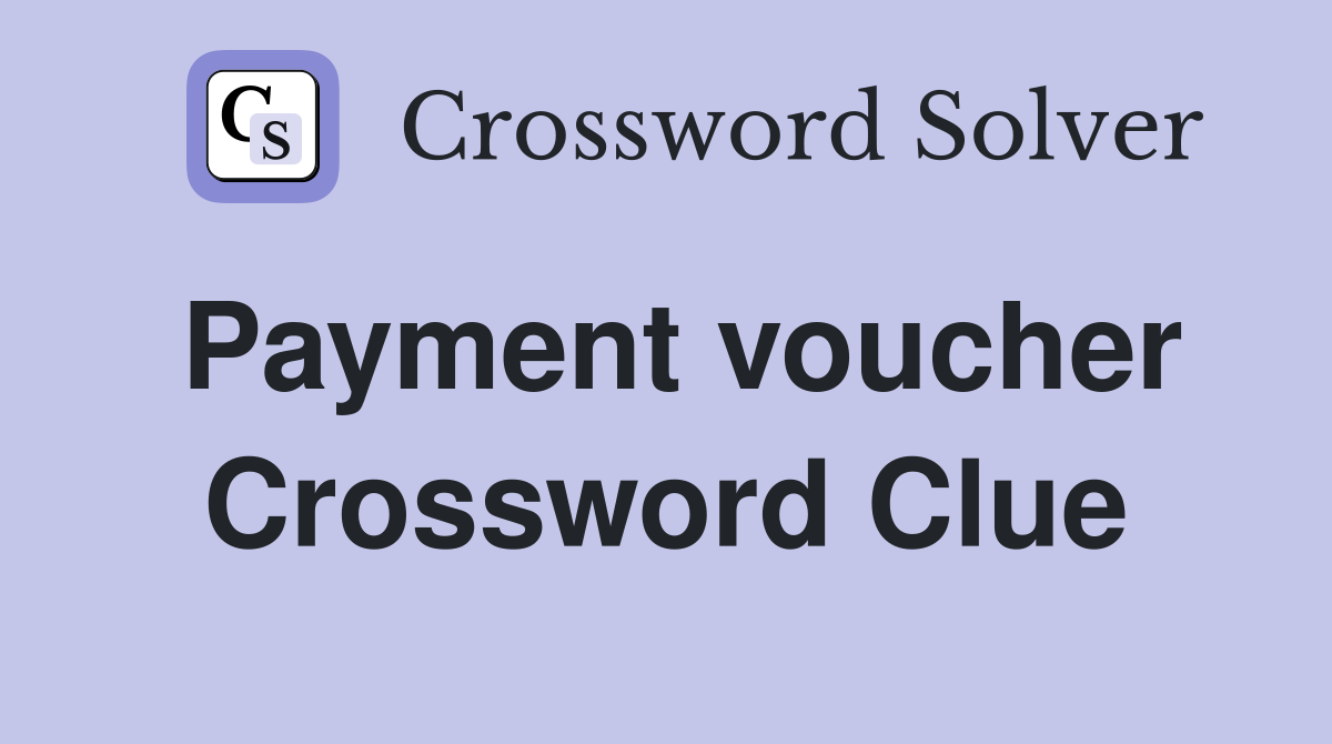 Payment voucher Crossword Clue