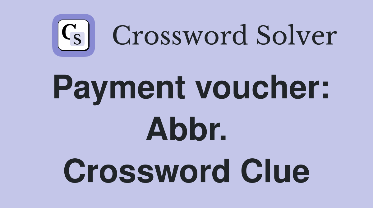 Payment voucher: Abbr. Crossword Clue