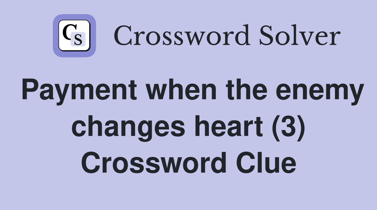 Payment when the enemy changes heart (3) Crossword Clue