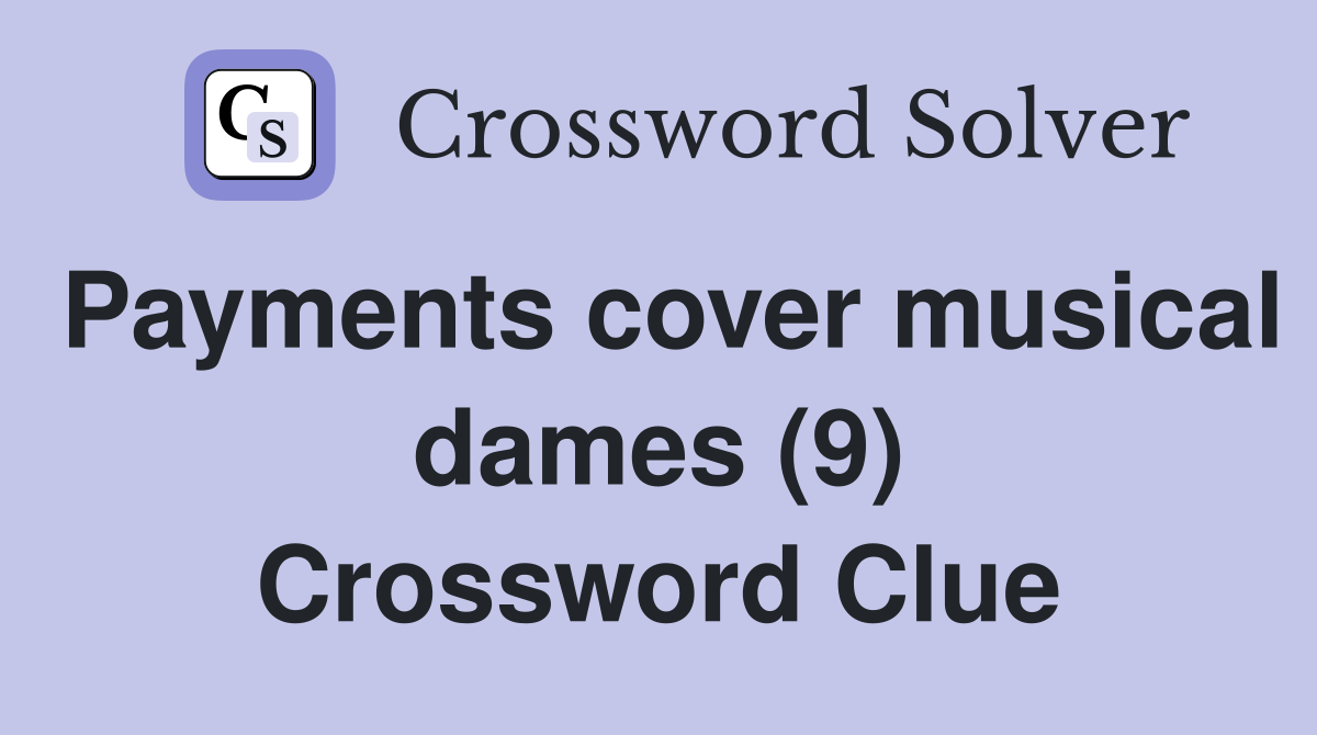 Payments cover musical dames (9) Crossword Clue