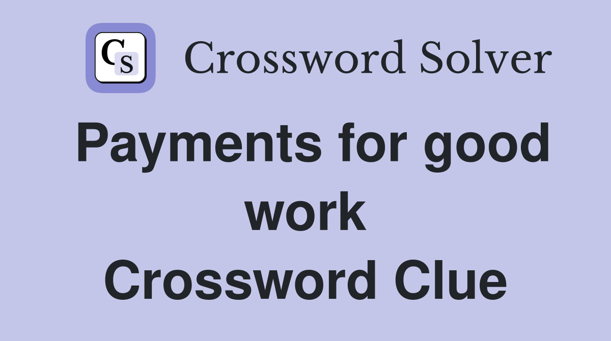 Payments for good work Crossword Clue
