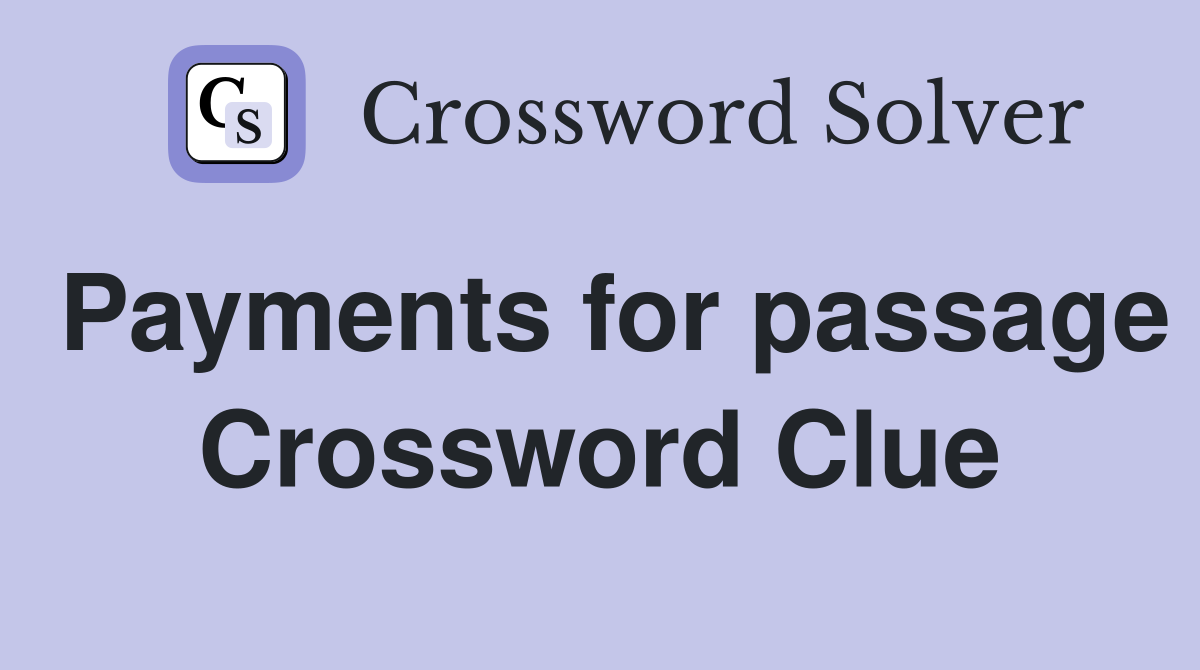 Payments for passage Crossword Clue