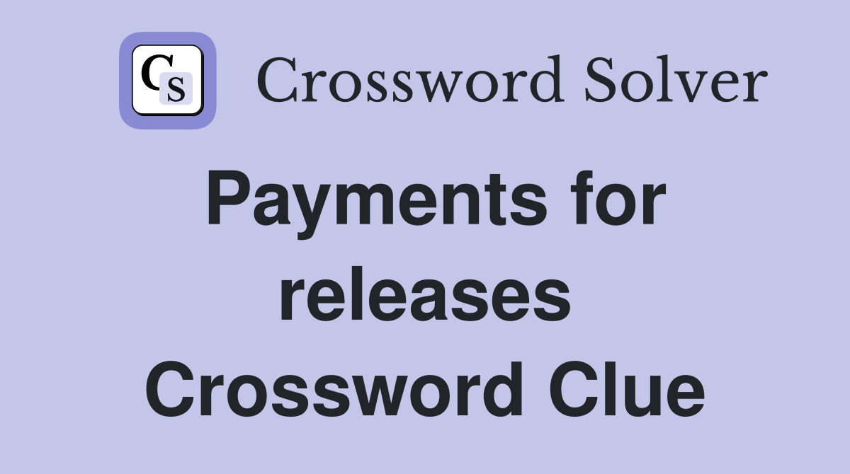 Payments for releases Crossword Clue