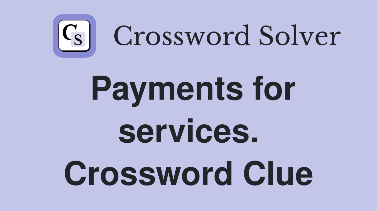 Payments for services. Crossword Clue