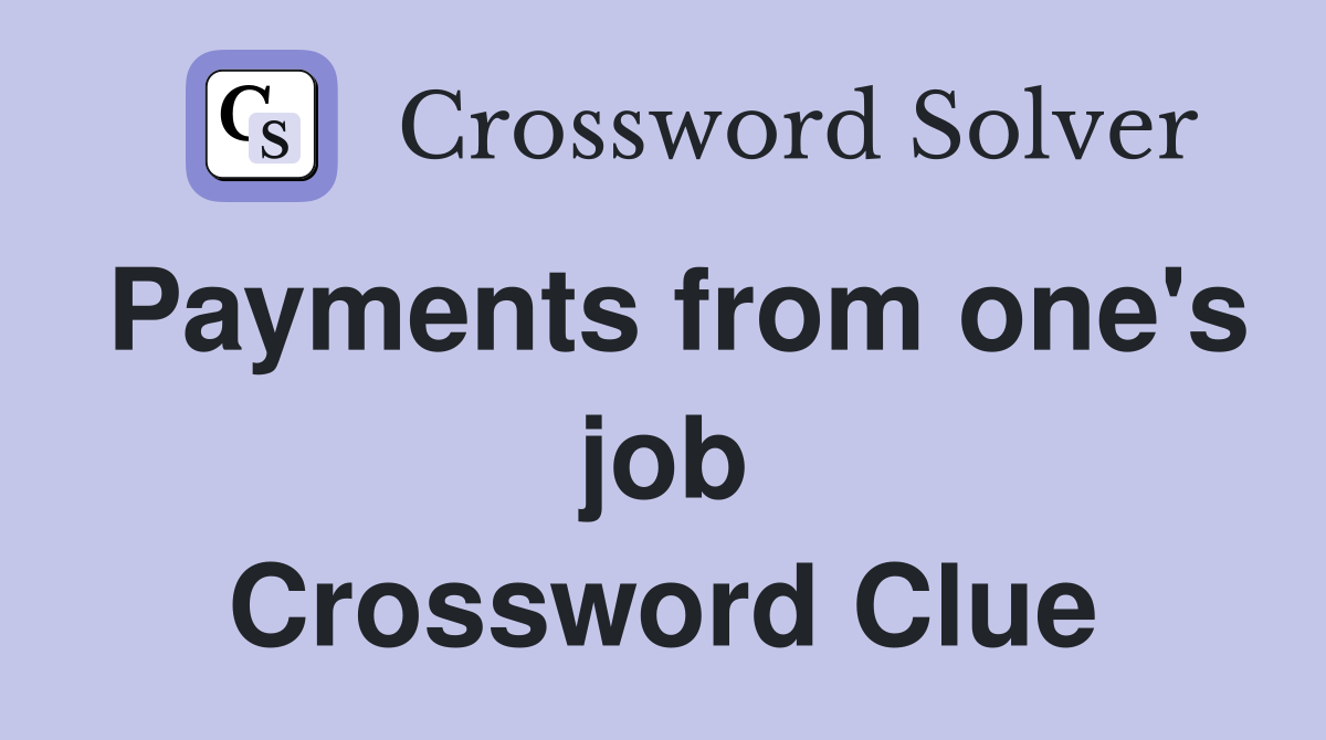 Payments from one's job Crossword Clue
