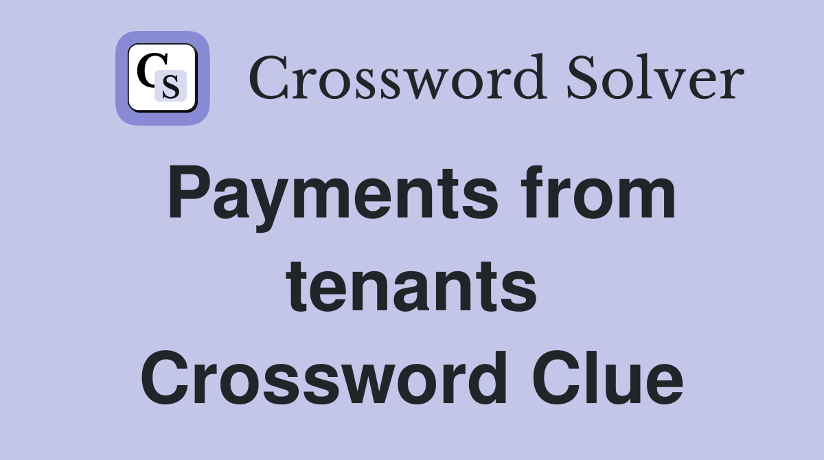 Payments from tenants Crossword Clue