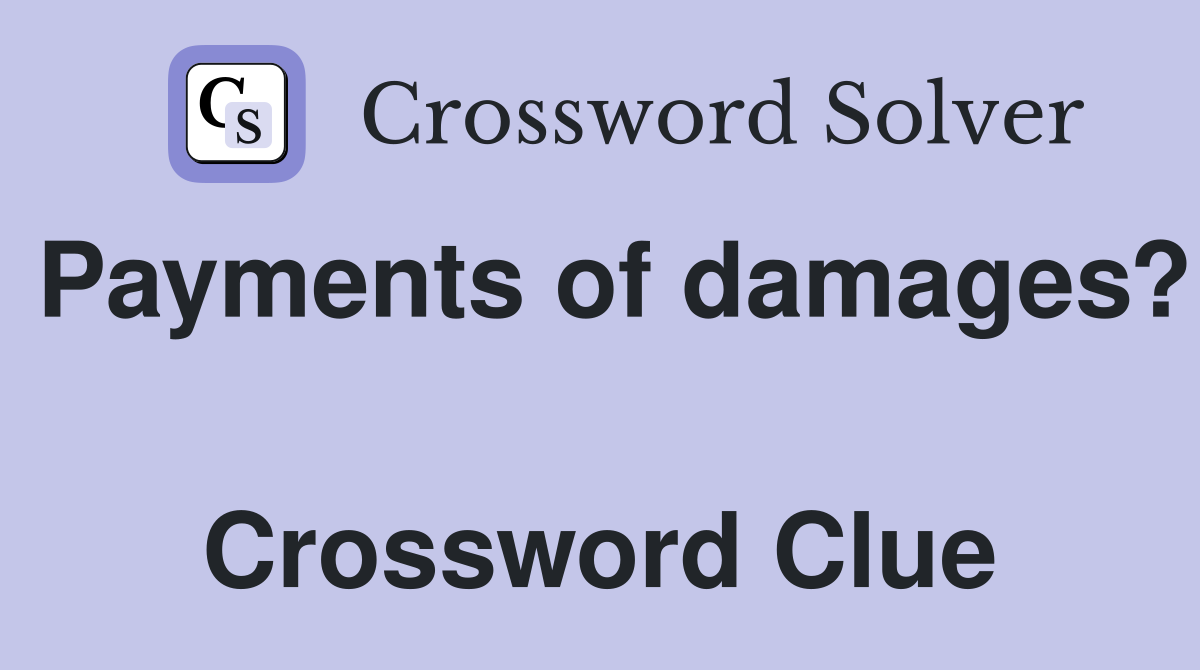 Payments of damages?  Crossword Clue