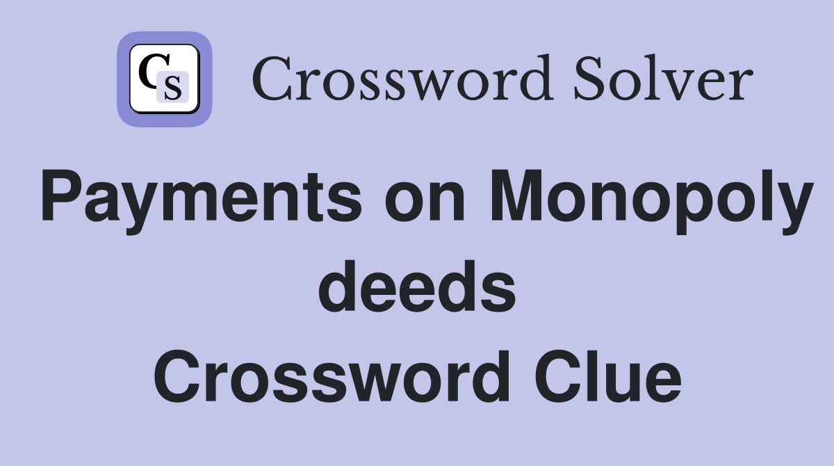 Payments on Monopoly deeds Crossword Clue