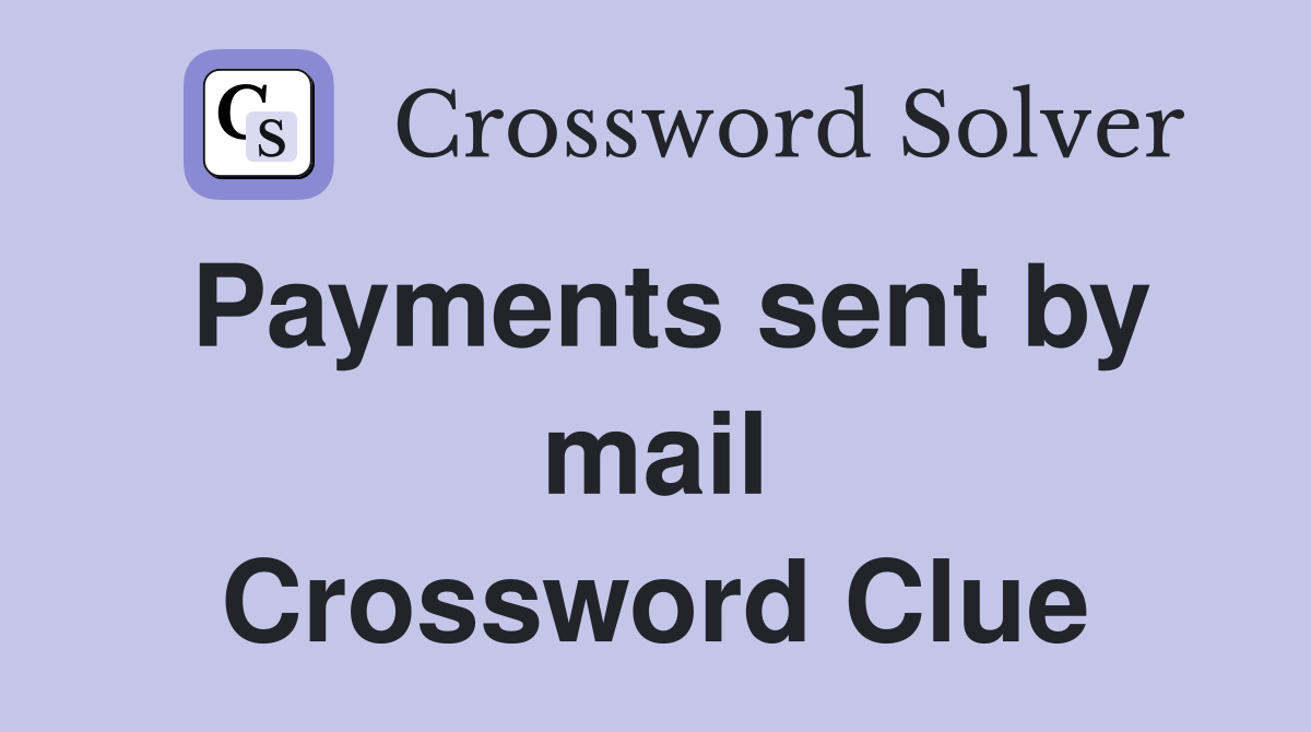 Payments sent by mail Crossword Clue