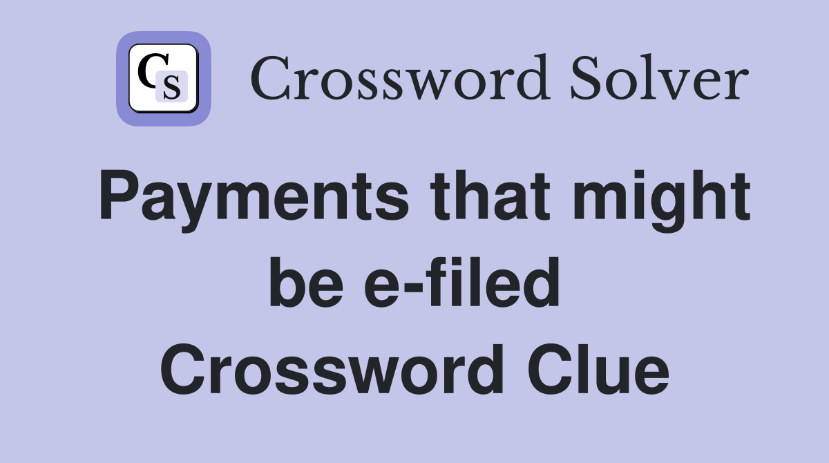 Payments that might be e-filed Crossword Clue