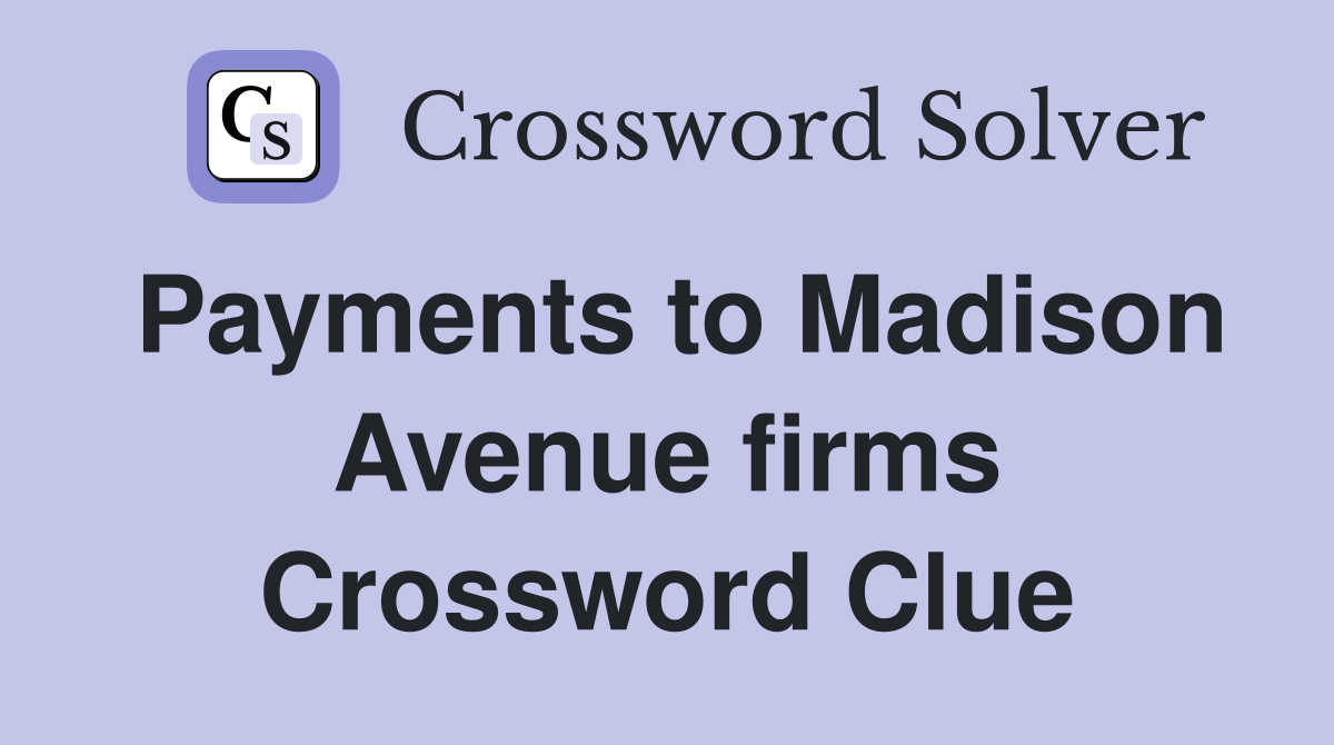 Payments to Madison Avenue firms Crossword Clue
