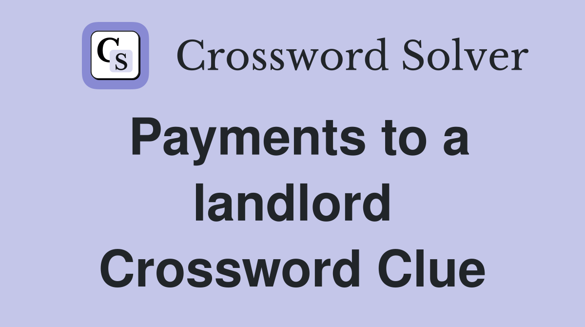 Payments to a landlord Crossword Clue