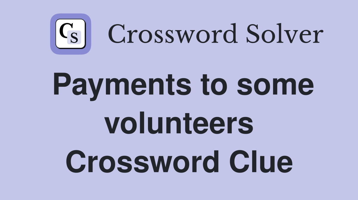 Payments to some volunteers Crossword Clue