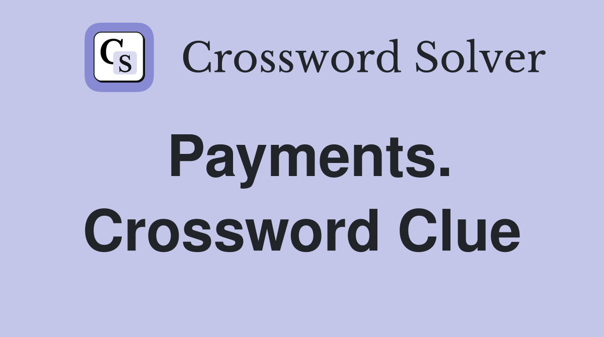 Payments. Crossword Clue