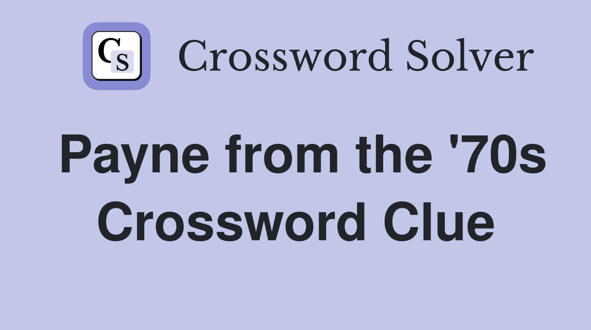 Payne from the '70s Crossword Clue