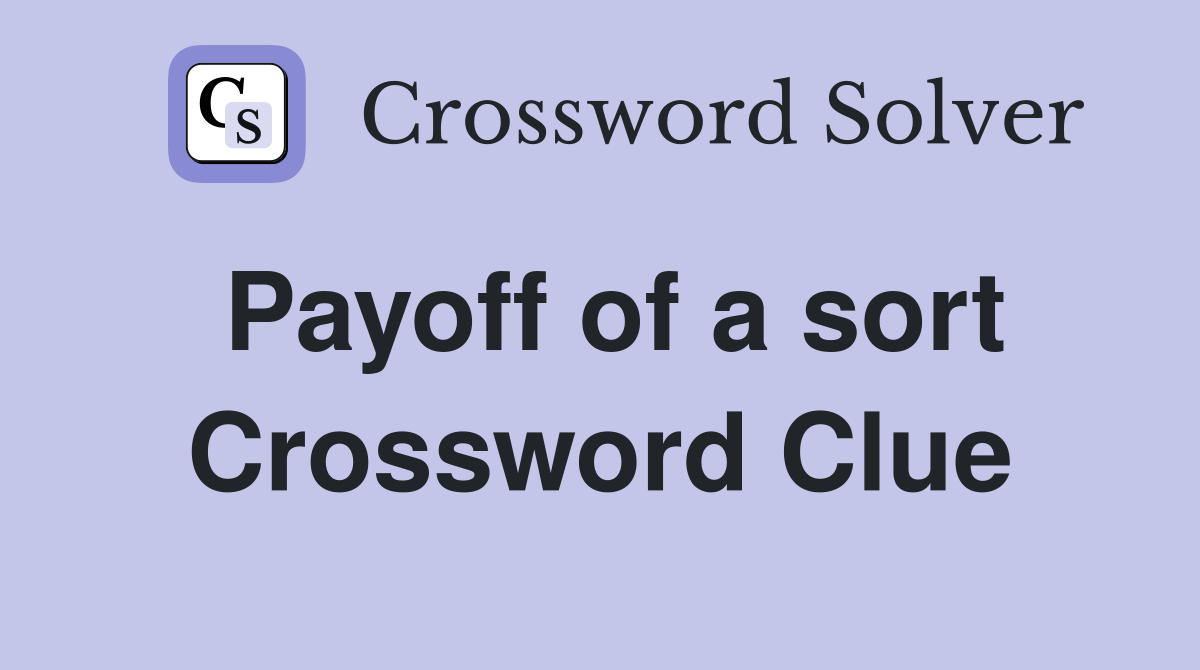 Payoff of a sort Crossword Clue