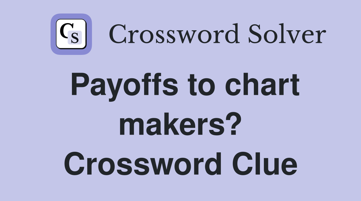 Payoffs to chart makers? Crossword Clue