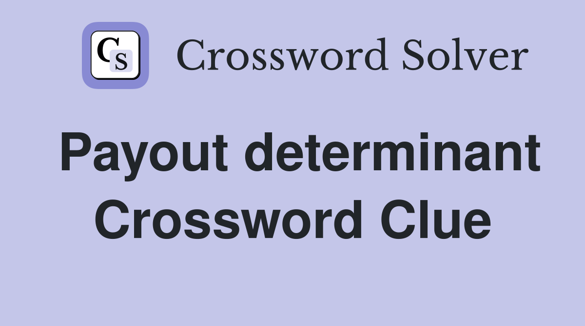 Payout determinant Crossword Clue