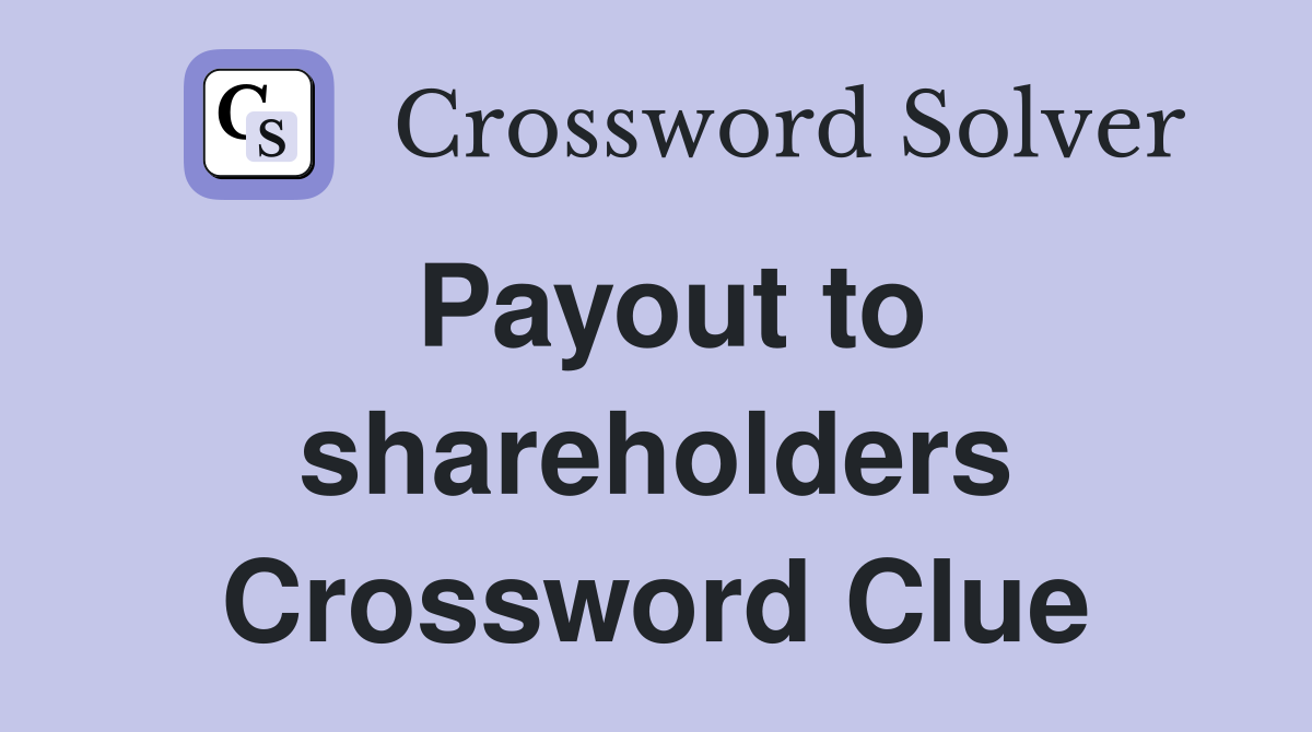 Payout to shareholders Crossword Clue