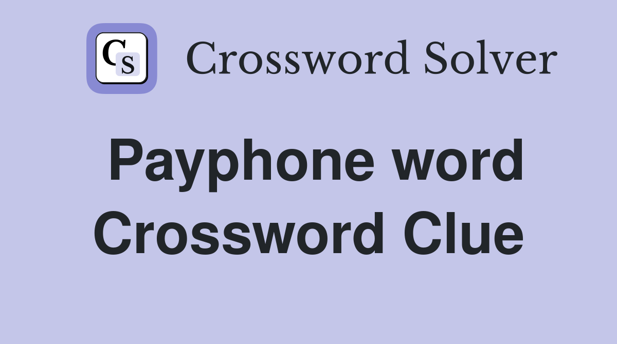 Payphone word Crossword Clue