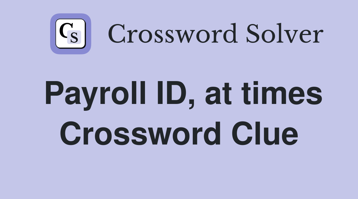 Payroll ID, at times Crossword Clue