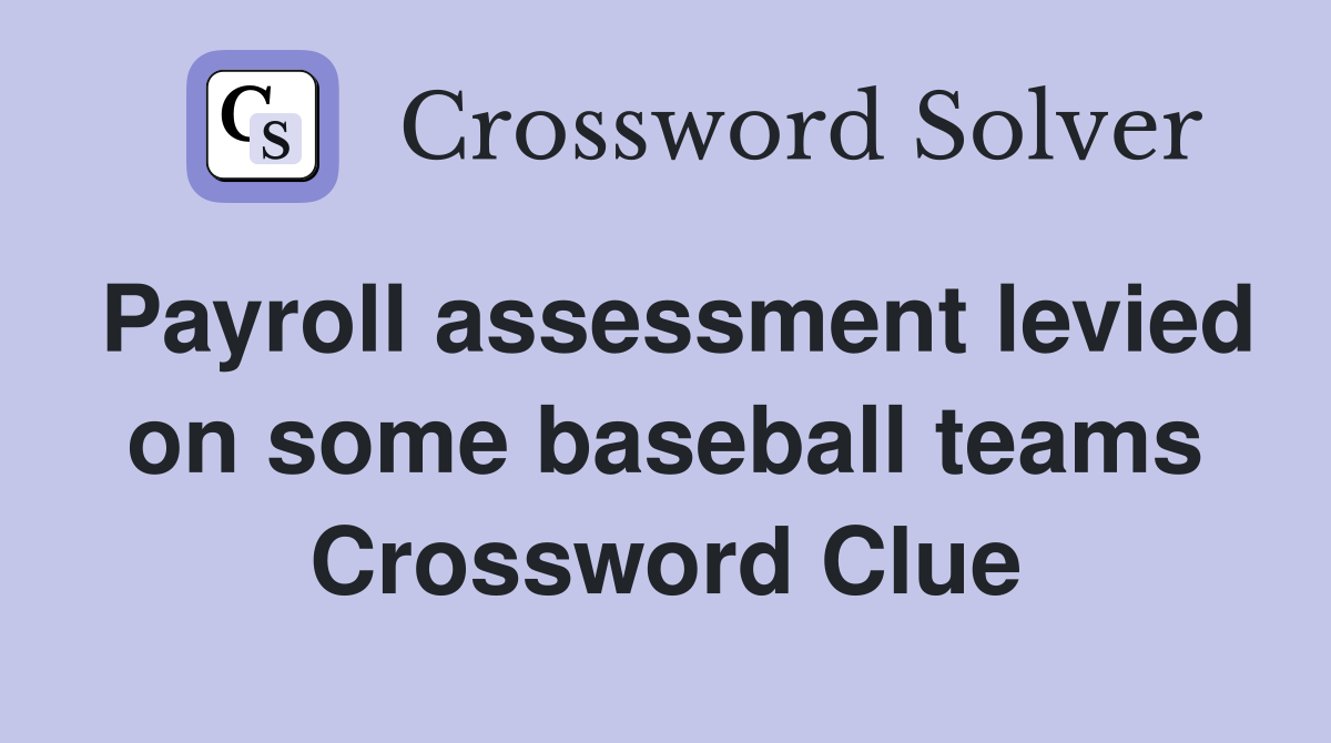 Payroll assessment levied on some baseball teams Crossword Clue