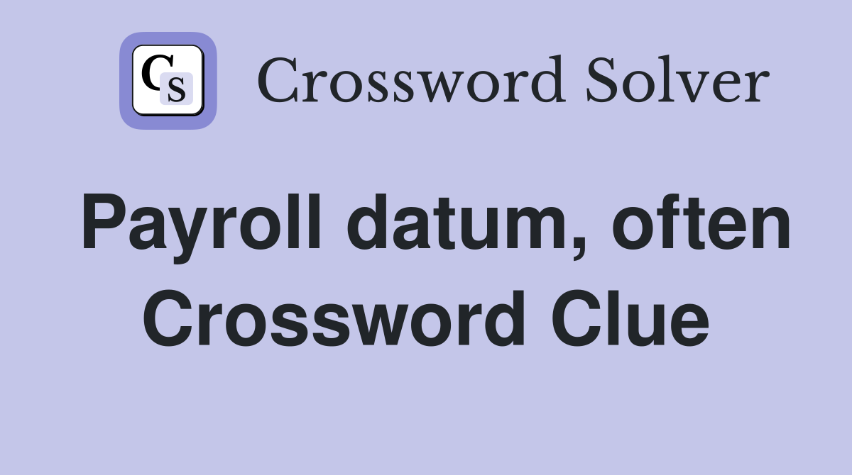 Payroll datum, often Crossword Clue