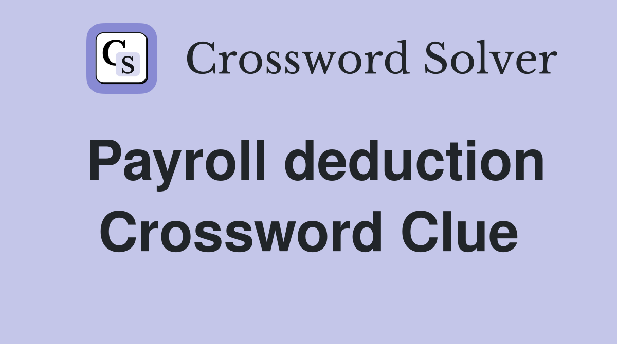 Payroll deduction Crossword Clue