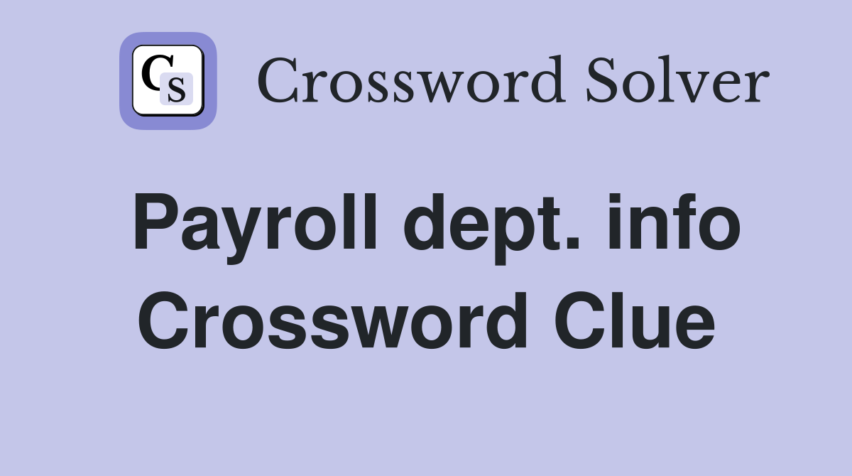 Payroll dept. info Crossword Clue