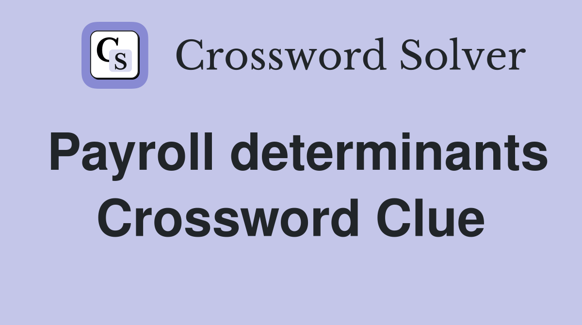 Payroll determinants Crossword Clue