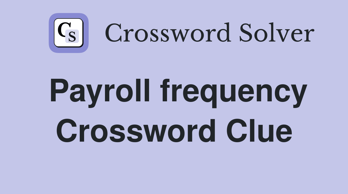 Payroll frequency Crossword Clue