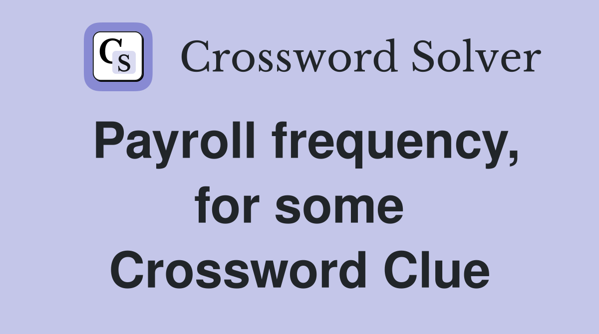 Payroll frequency, for some Crossword Clue