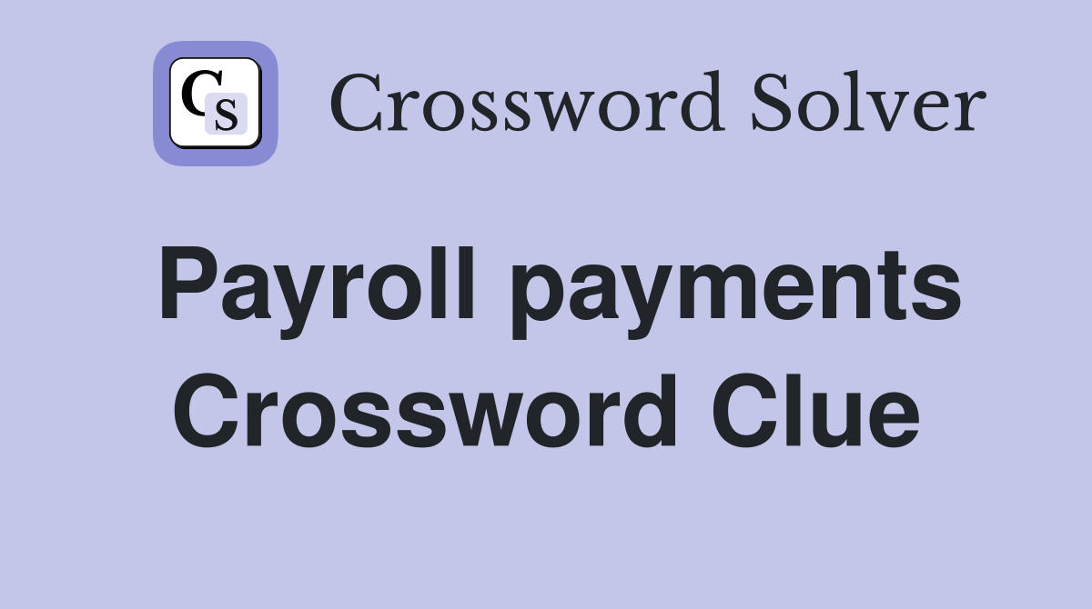 Payroll payments Crossword Clue