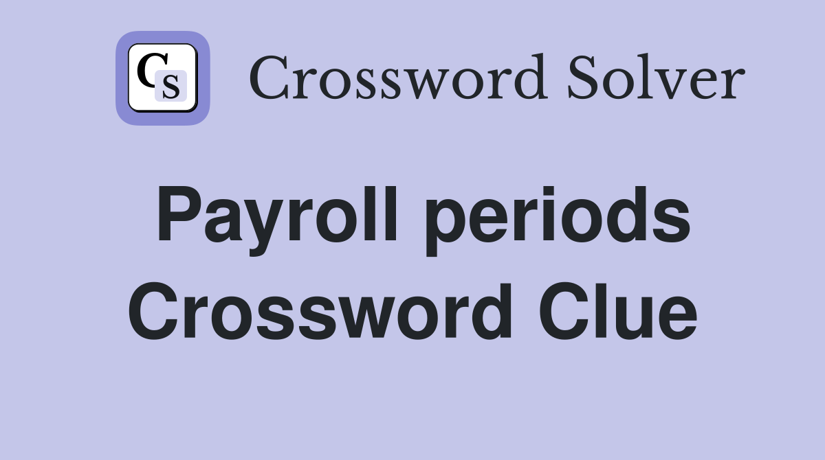 Payroll periods Crossword Clue