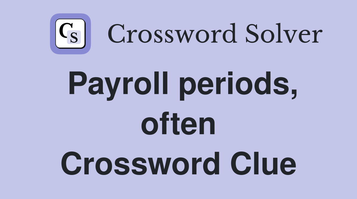 Payroll periods, often Crossword Clue