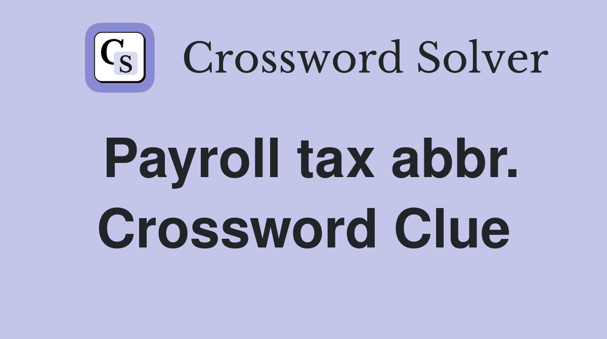 Payroll tax abbr. Crossword Clue