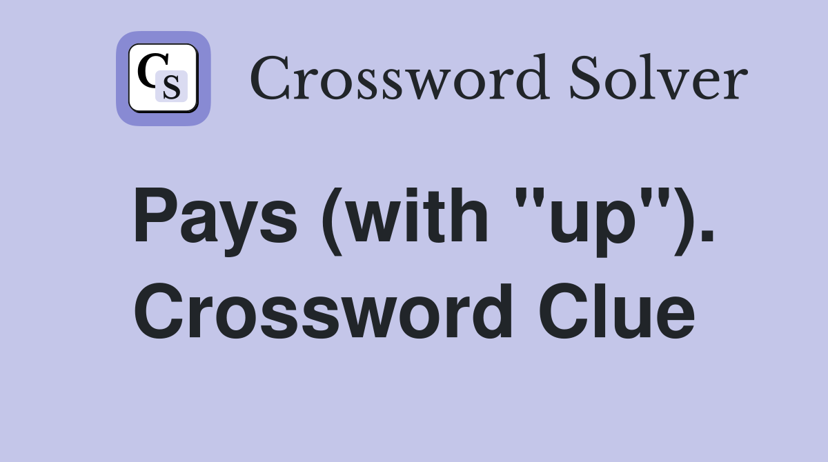 Pays (with "up"). Crossword Clue