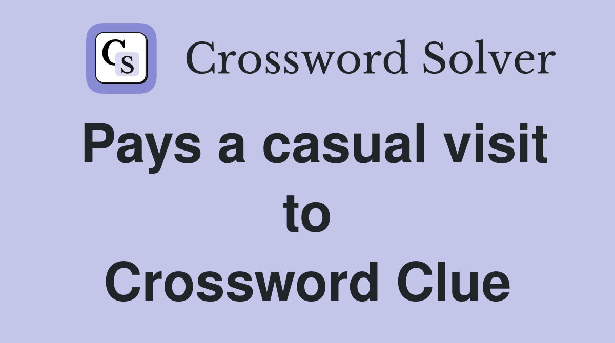 Pays a casual visit to Crossword Clue