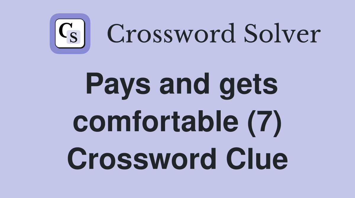 Pays and gets comfortable (7) Crossword Clue