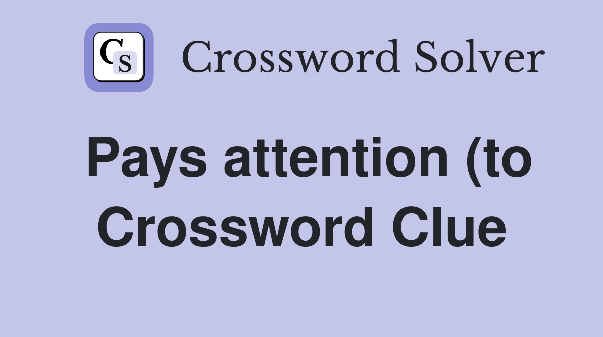 Pays attention (to) Crossword Clue Answers Crossword Solver Pays attention (to) Crossword Clue Answers Crossword Solver