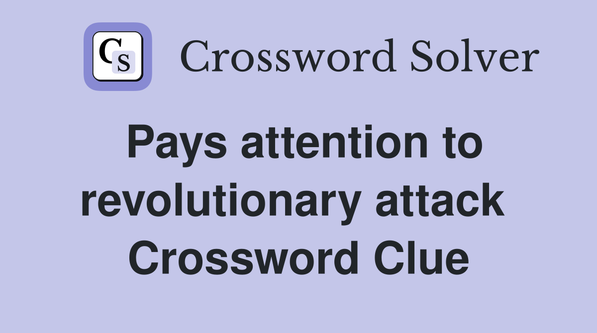 Pays attention to revolutionary attack  Crossword Clue