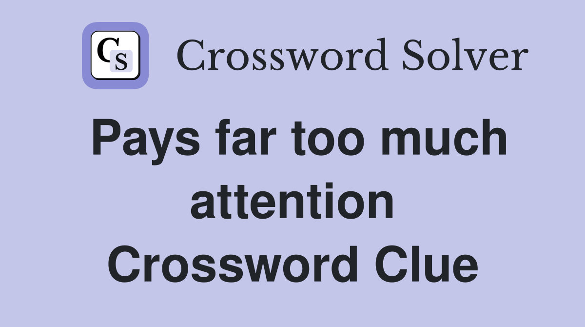 Pays far too much attention Crossword Clue