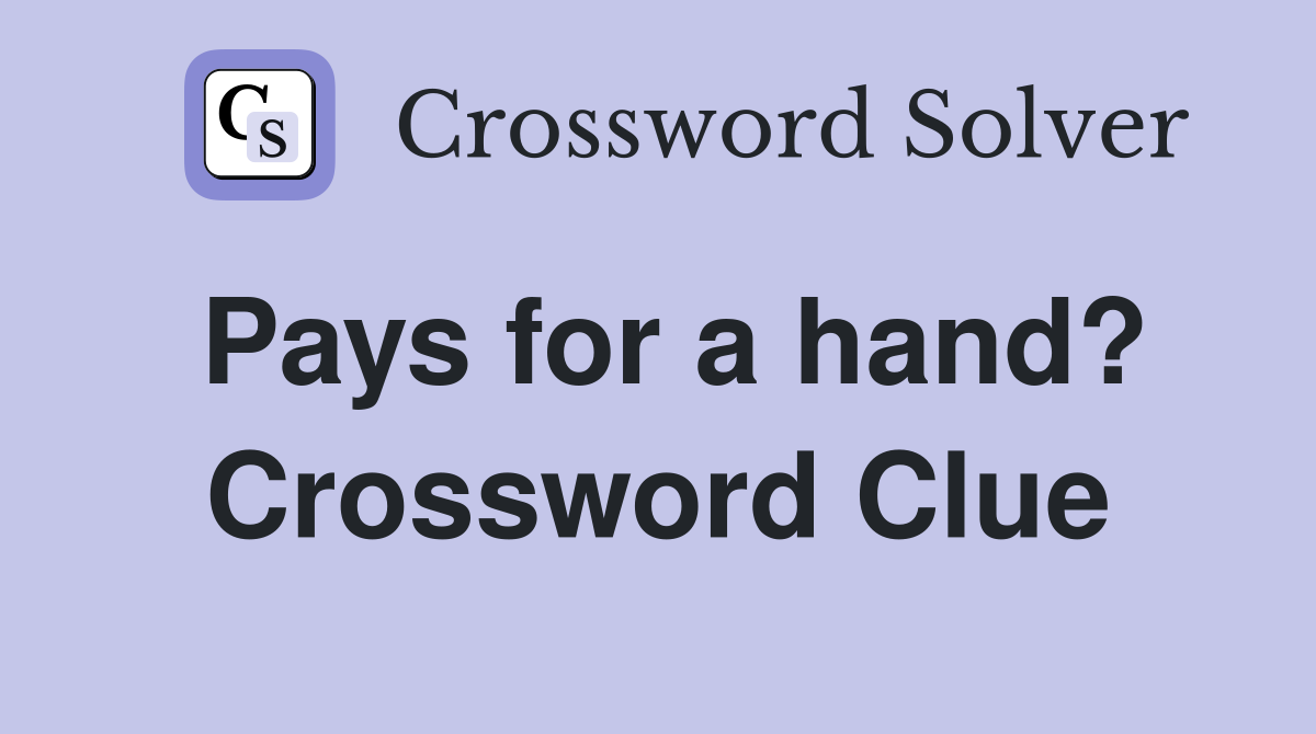 Pays for a hand? Crossword Clue