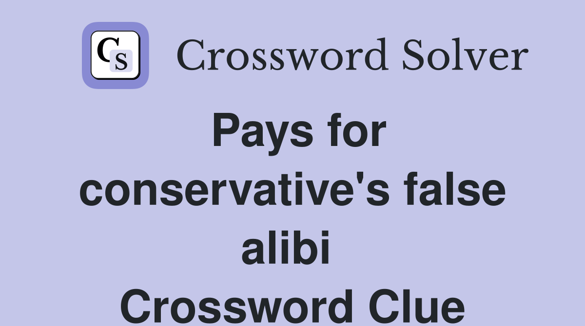Pays for conservative's false alibi  Crossword Clue